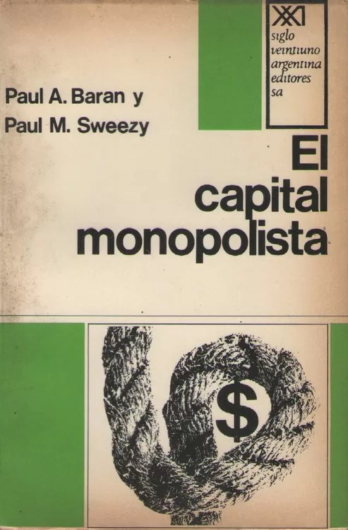 El capital monopolista: Ensayo sobre el orden económico y social de Estados Unidos