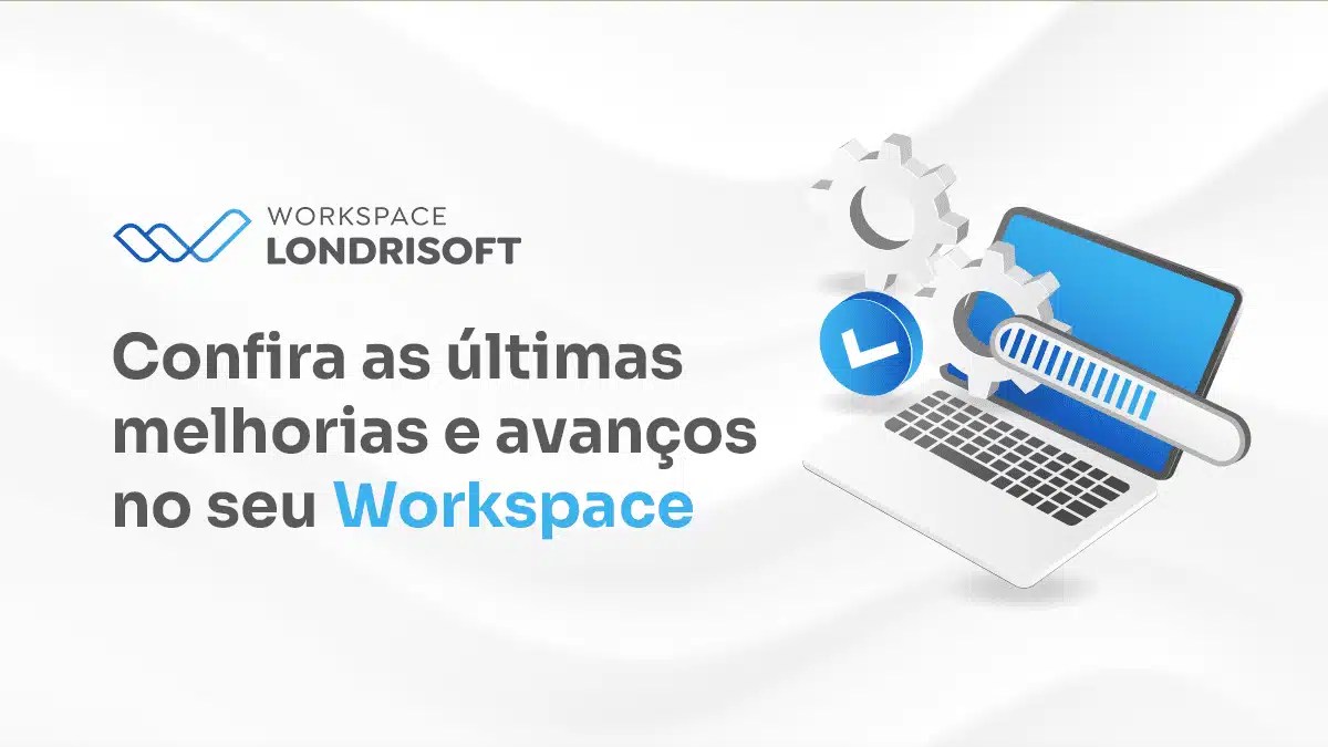 Novidades no Workspace: mais praticidade para você