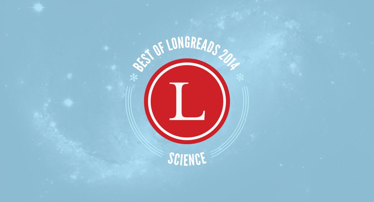 Longreads Best of 2014: Science Stories