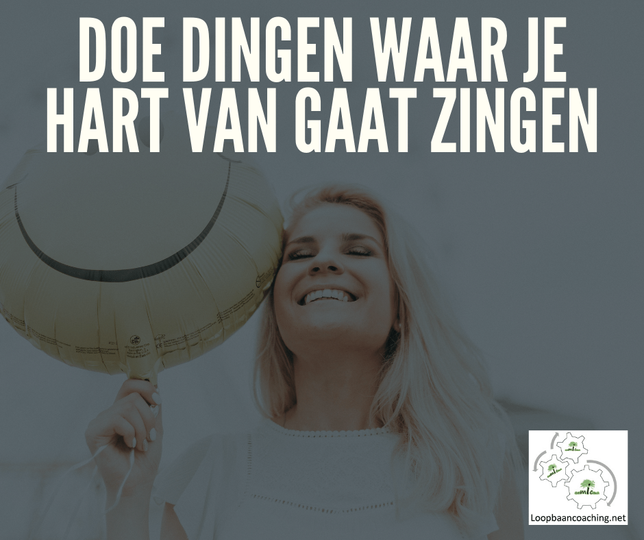 DOE DINGEN WAAR JE HART VAN GAAT ZINGEN