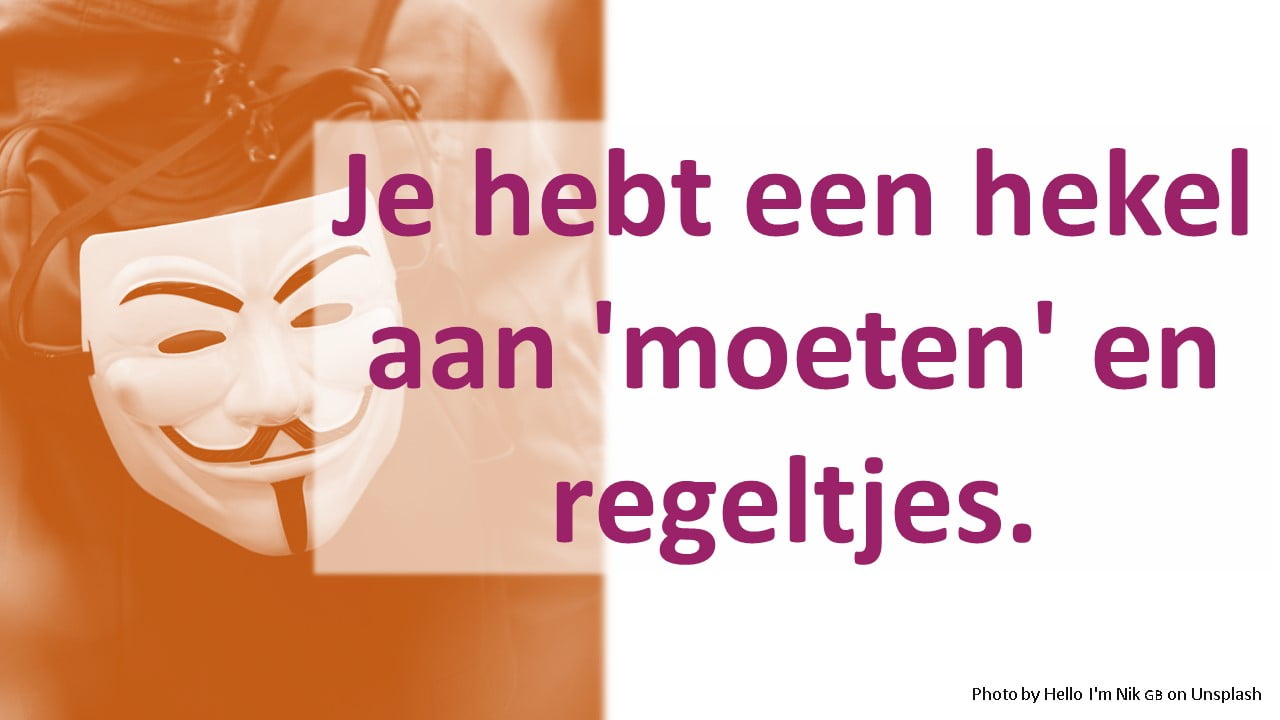 Je hebt een hekel aan 'moeten' en regeltjes.