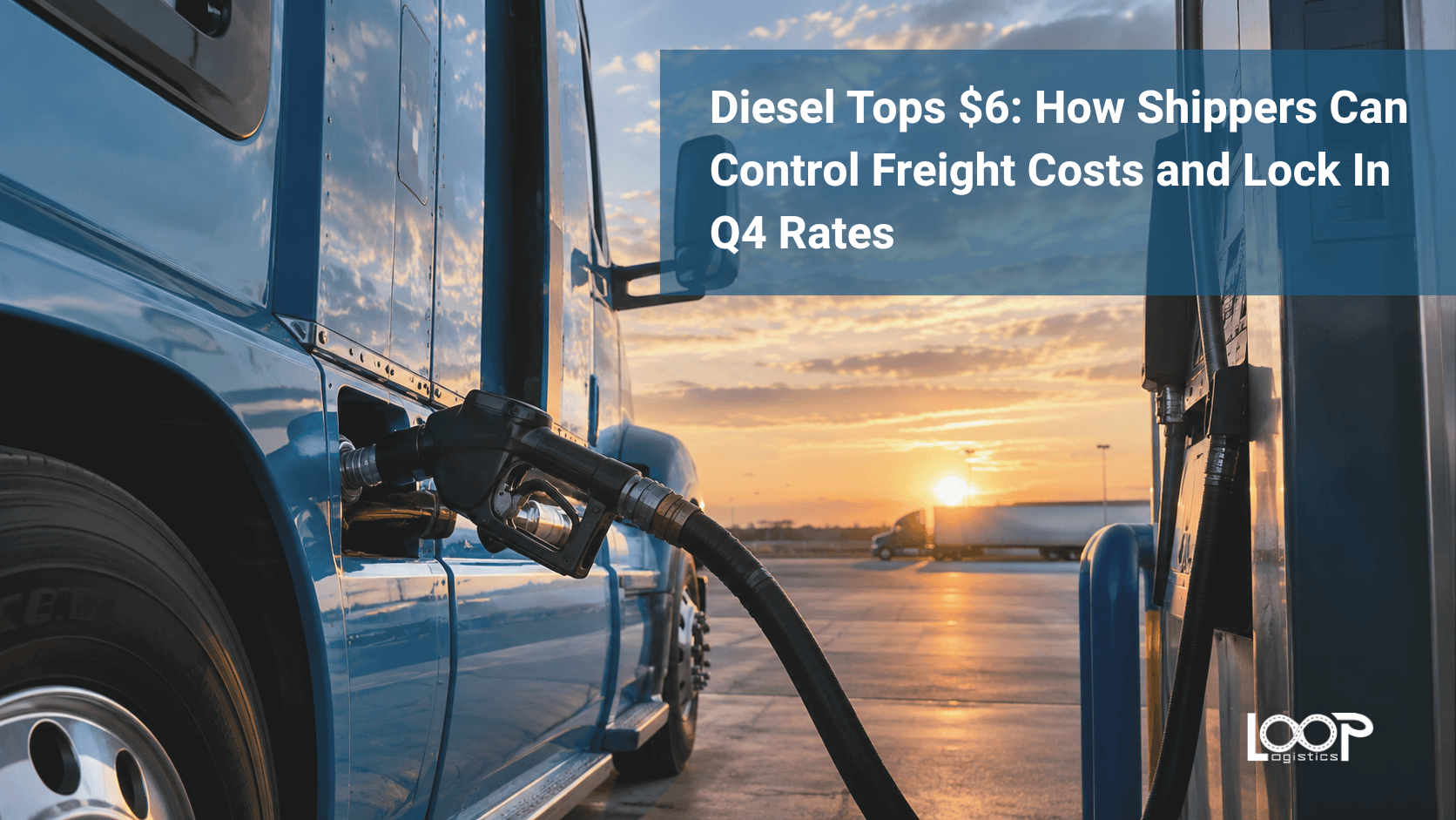Diesel Tops $6: How Shippers Can Control Freight Costs and Lock In Q4 Rates