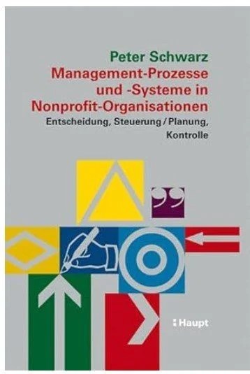 Management-Prozesse und -Systeme in Nonprofit-Organisationen - Entscheidung, Steuerung, Planung, Kontrolle