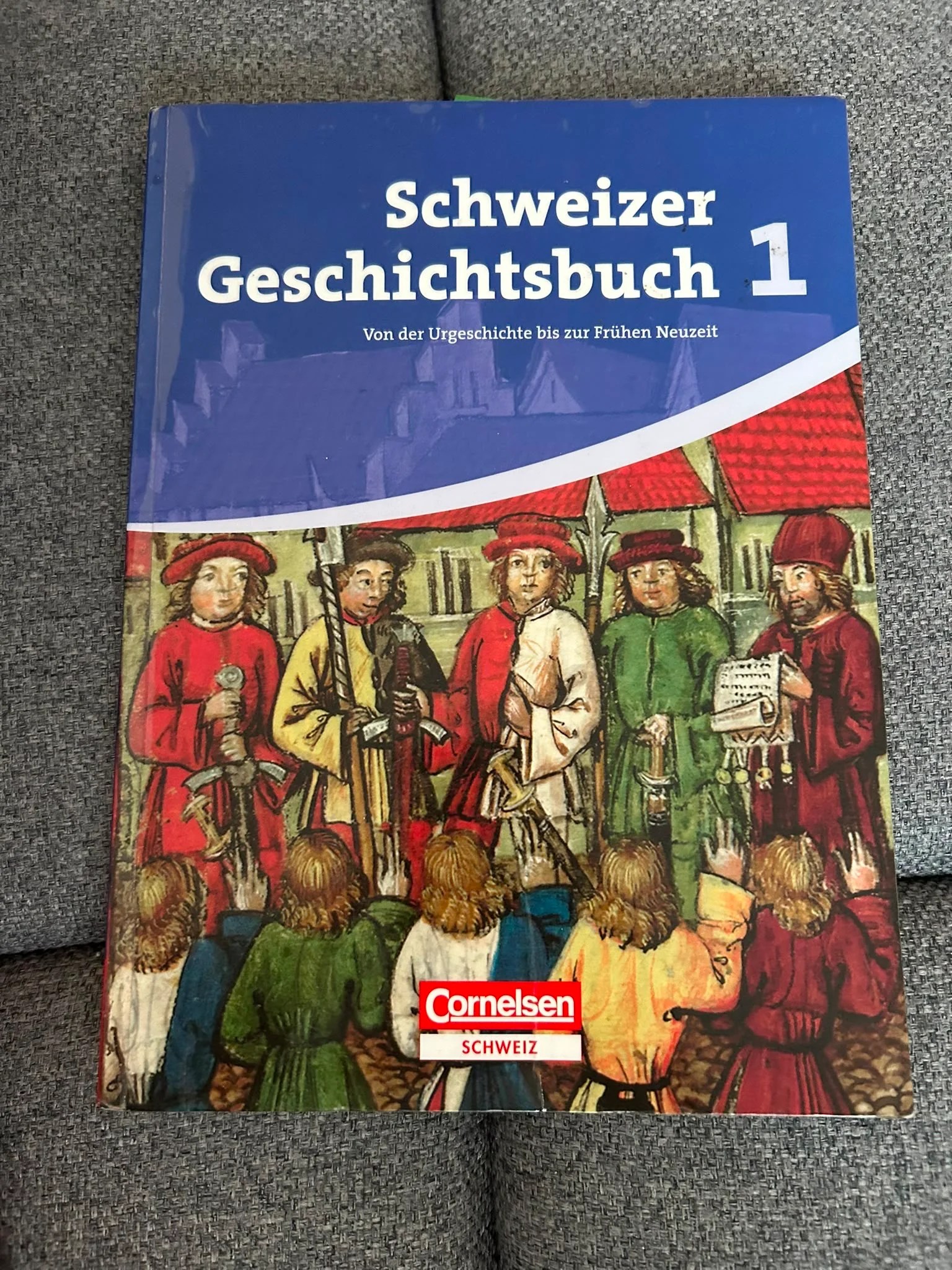 Schweizer Geschichtsbuch 1/ Von der Urgeschichte bis zur Frühen Neuzeit