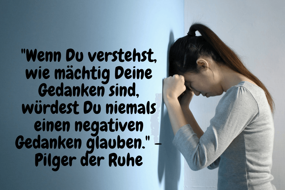 Gedanken drängen sich immer wieder auf. Negative Gedanken Ursachen | negative Gedanken vertreiben