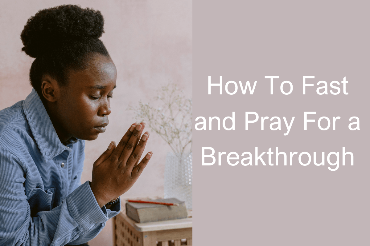 How To Fast and Pray For a Breakthrough