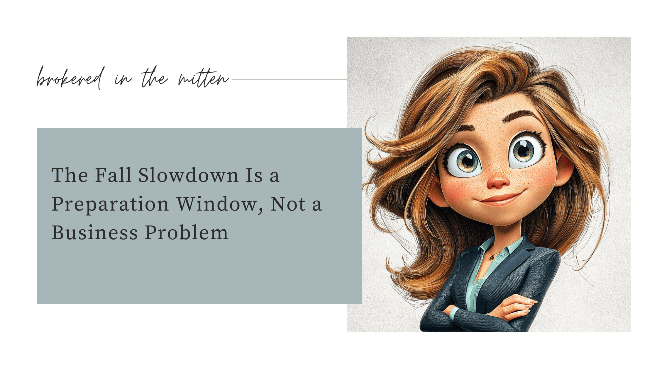 Brokered in the Mitten graphic titled "The Fall Slowdown Is a Preparation Window, Not a Business Problem," with an illustrated woman in a navy blazer, arms crossed.