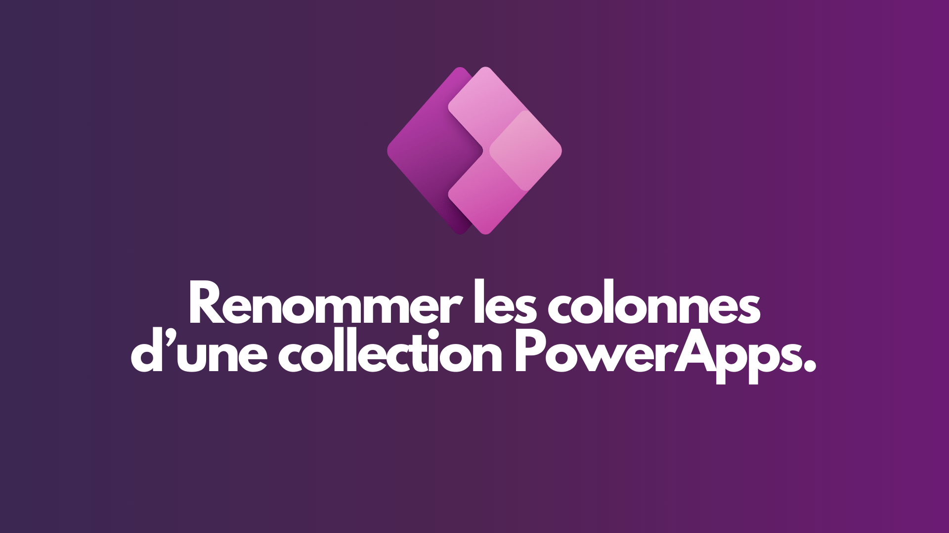 Comment Renommer les Colonnes d&rsquo;une Collection dans PowerApps