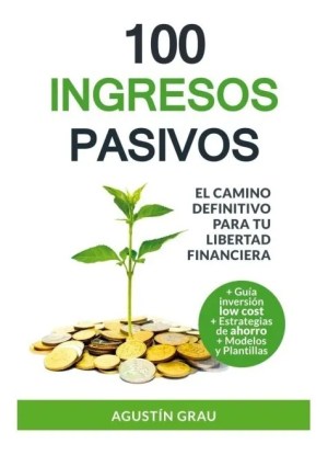 100 Ingresos Pasivos - Agustin Grau
