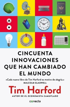 50 Innovaciones Que Han Cambiado El Mundo - Tim Harford
