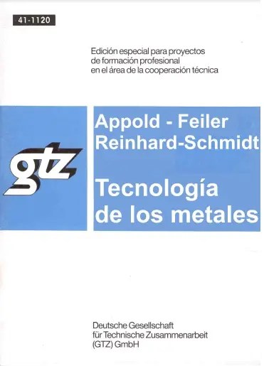 Tecnologia de los metales - Hans Appold, Kurt Feiler, Alfred Reinhard, Paul Schmidt GTZ para profesiones tecnico mecanicas
