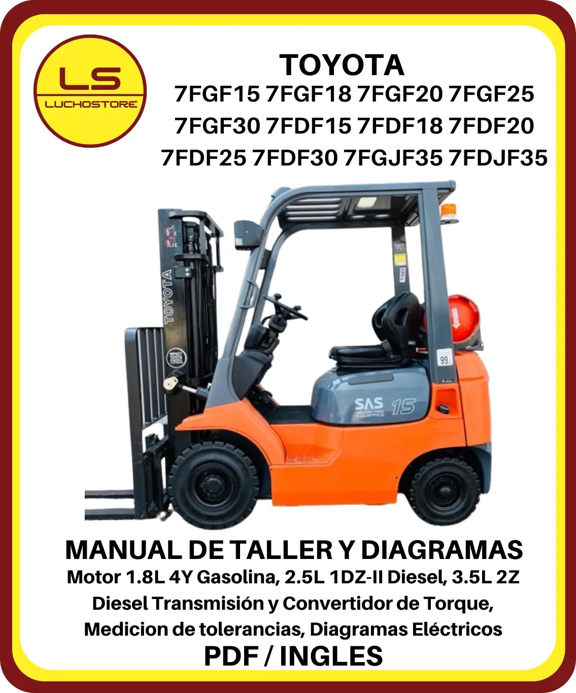 Toyota 7FGF15 7FGF18 7FGF20 7FGF25 7FGF30 7FDF15 7FDF18 7FDF20 7FDF25 7FDF30 7FGJF35 7FDJF35 Montacargas Manual de Taller y Diagramas