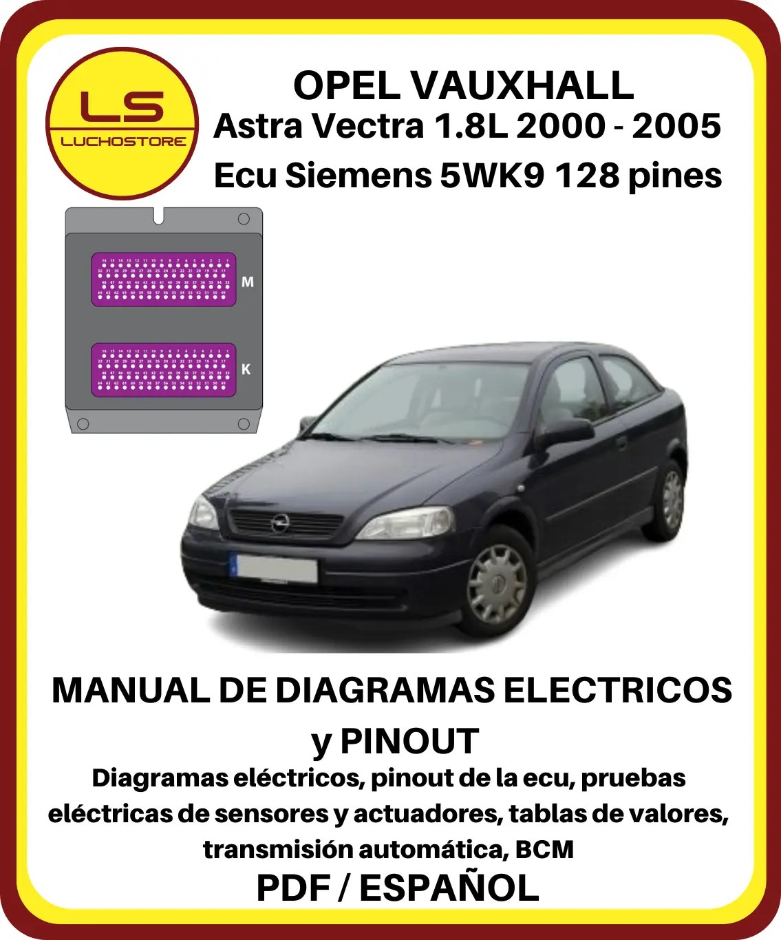 Opel Vauxhall Astra Vectra 1.8 2000 - 2005 Diagramas Electricos Pinout Ecu Siemens 5WK9 128 pines
