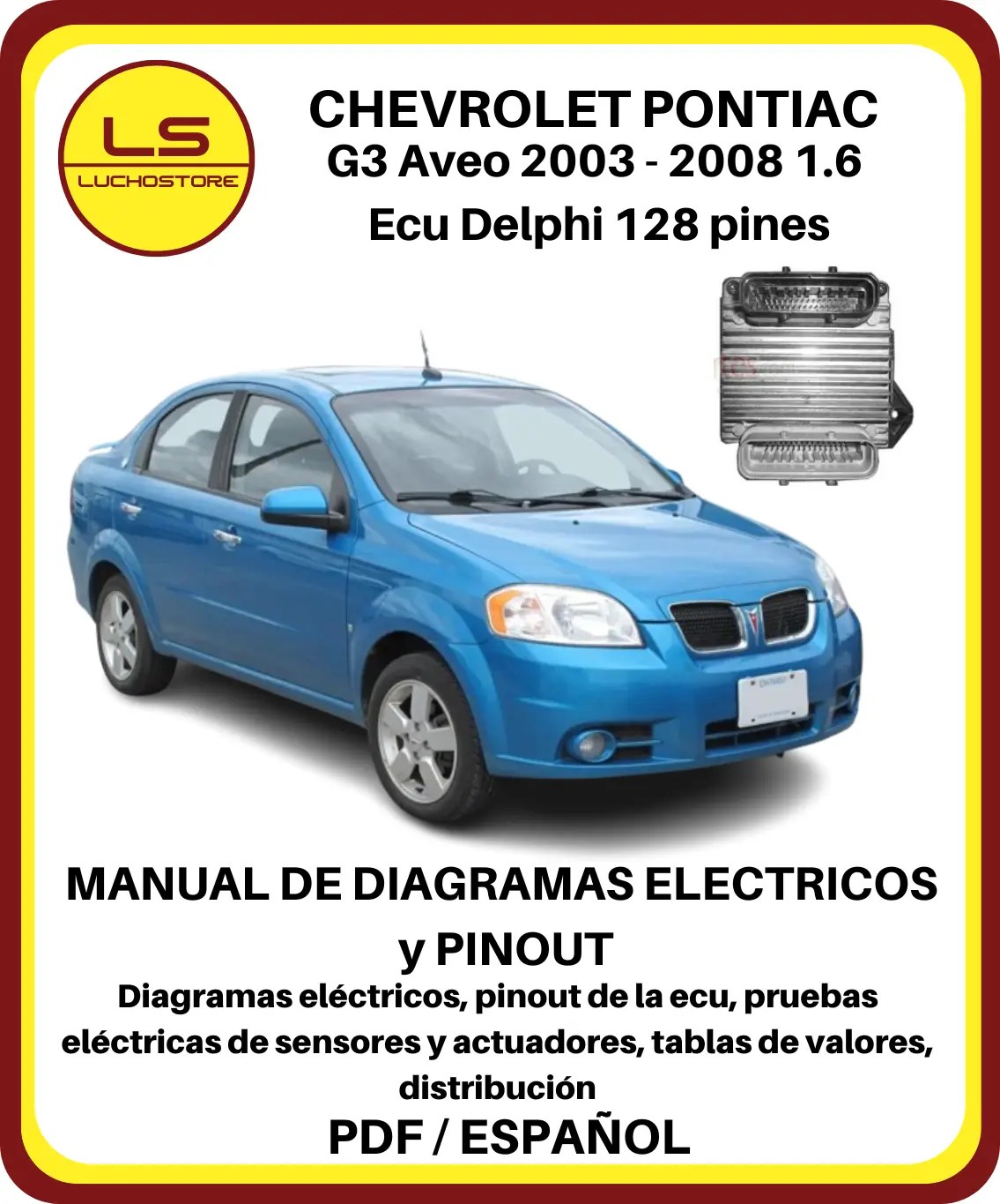 Pontiac G3 Chevrolet Aveo 2003 - 2008 1.6 Diagramas Electricos Pinout Ecu Delphi 128 pines