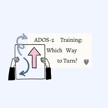 ADOS-2 Training, which way to turn?