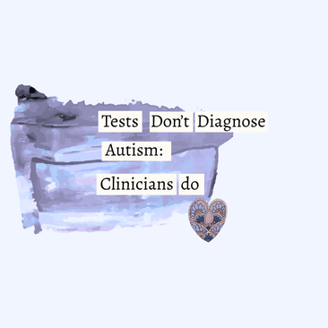 Tests Don't Diagnose Autism: Clinicians do