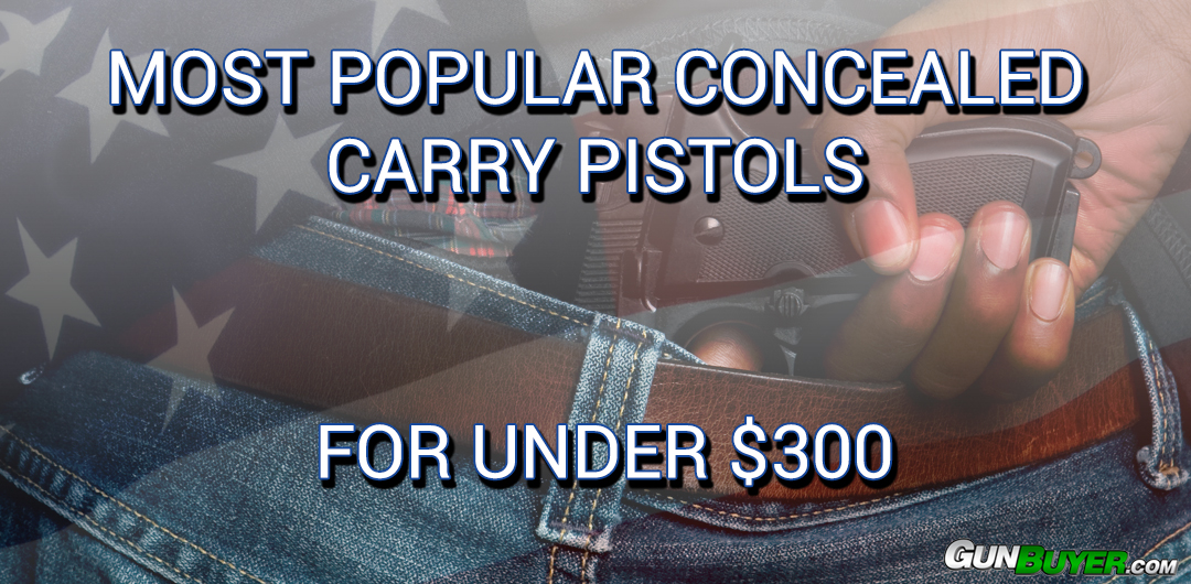 POPULAR CONCEALED CARRY PISTOLS UNDER $300