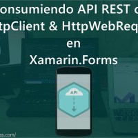 Usando HttpClient y HttpWebRequest en Xamarin.Forms | Consuming Rest Service