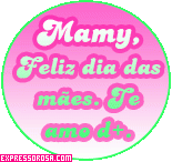 Mamy, Feliz dias das mães. Te amo d+.