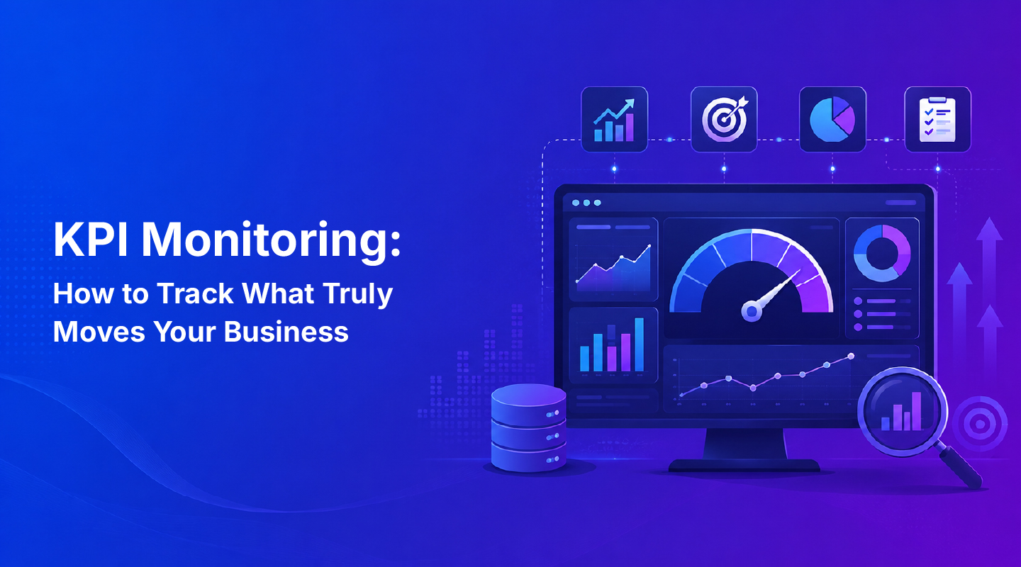 KPI Monitoring: How to Track What Truly Moves Your Business 