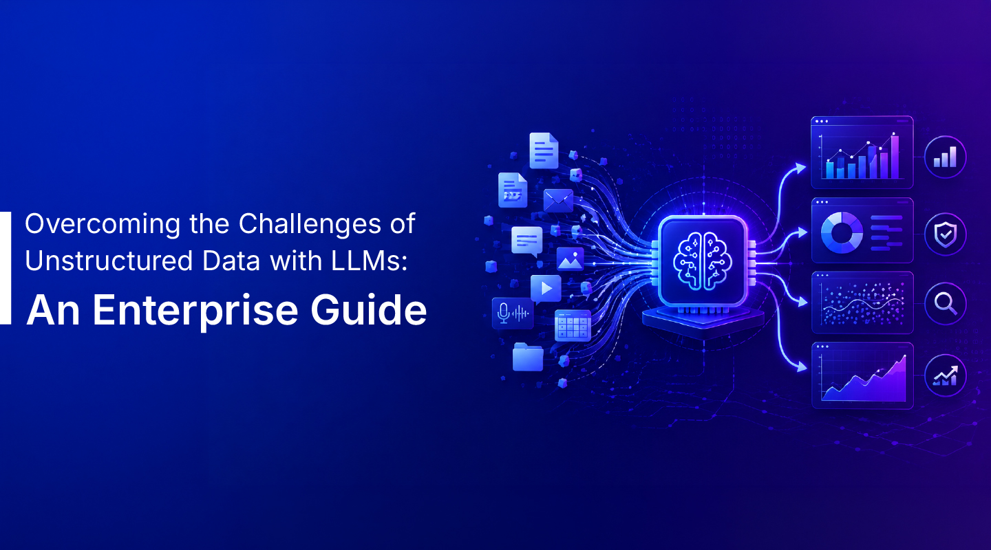 Overcoming the Challenges of Unstructured Data with LLMs: An Enterprise Guide 