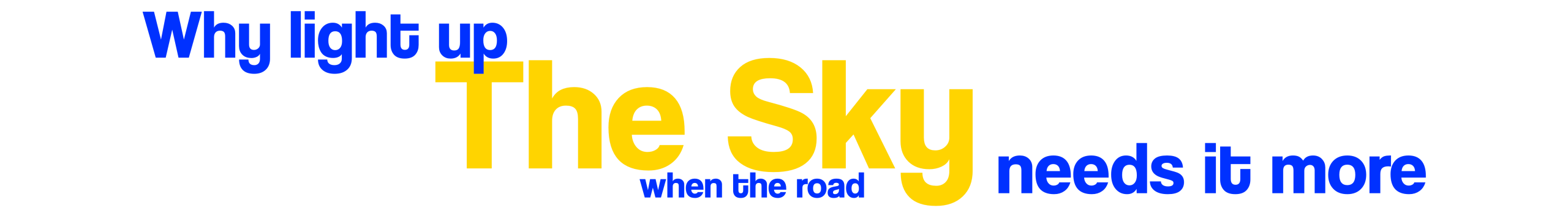 why light up the sky when the road needs it more