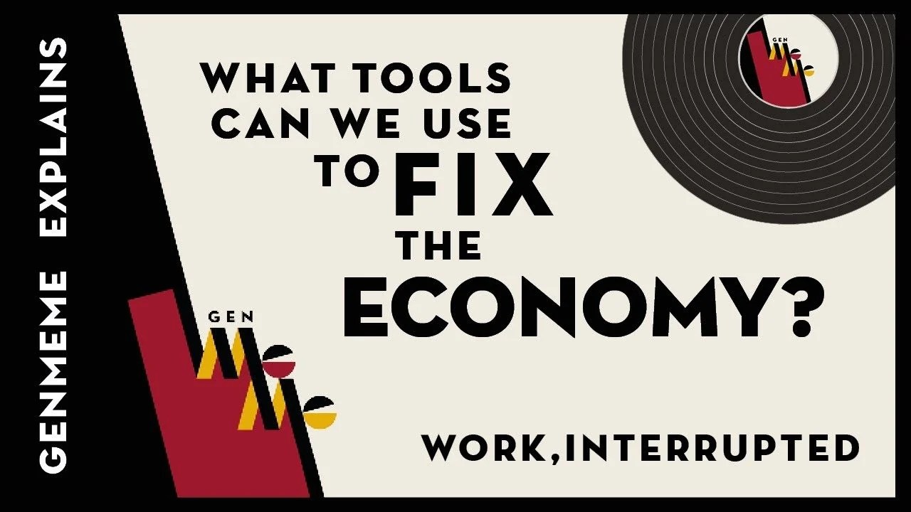Title card: GenMeme Explains. What tools can we use to fix the economy? Work, Interrupted.