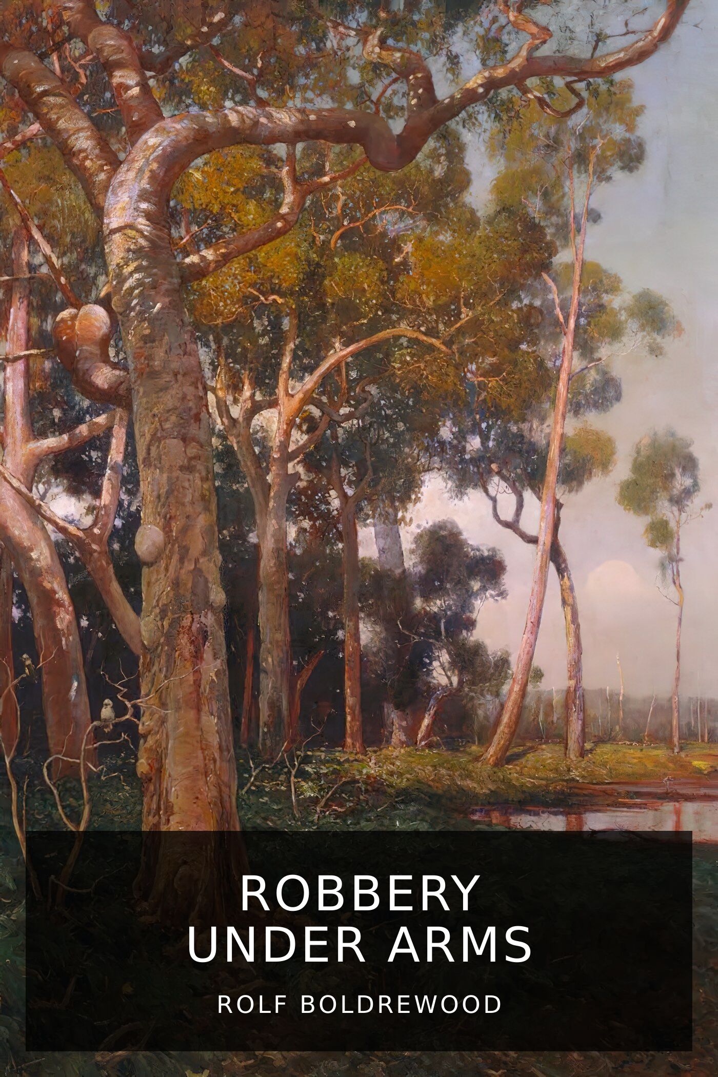 Rolf Boldrewood Robbery Under Arms