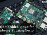 Build Embedded Linux For Raspberry Pi Using Yocto Lynxbee Linux