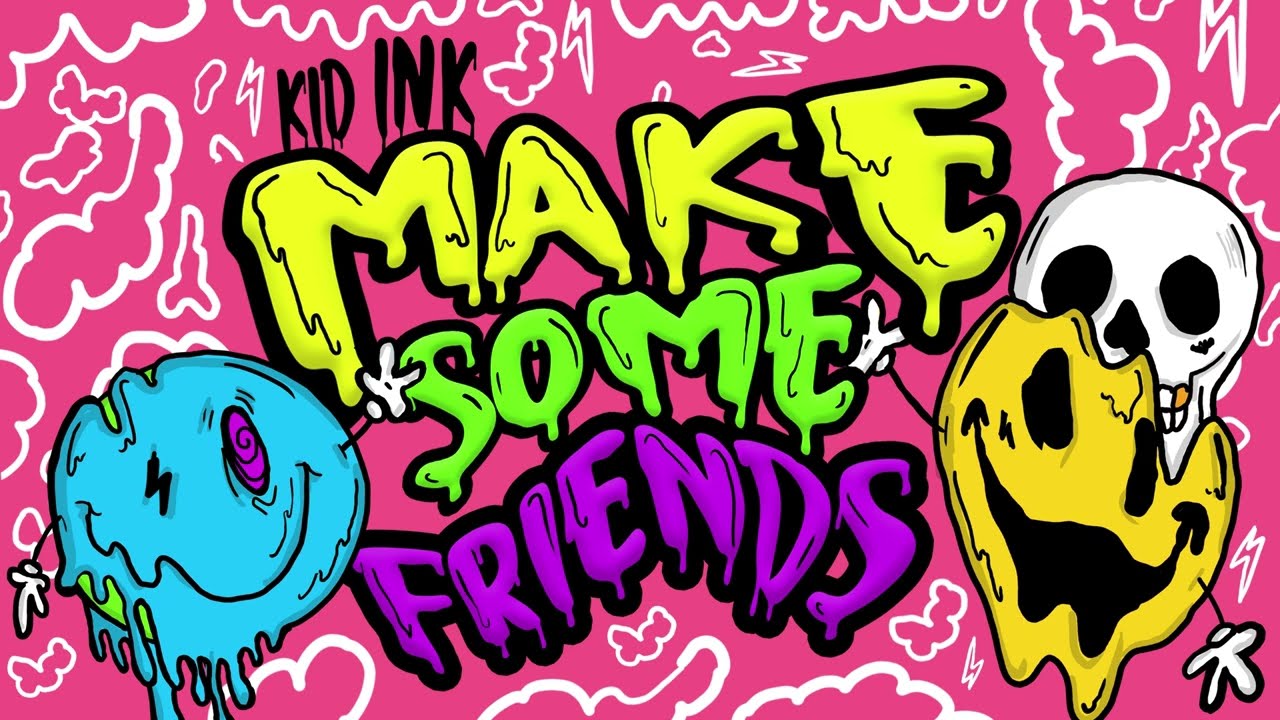 Kid Ink - Make Some Friends Lyrics