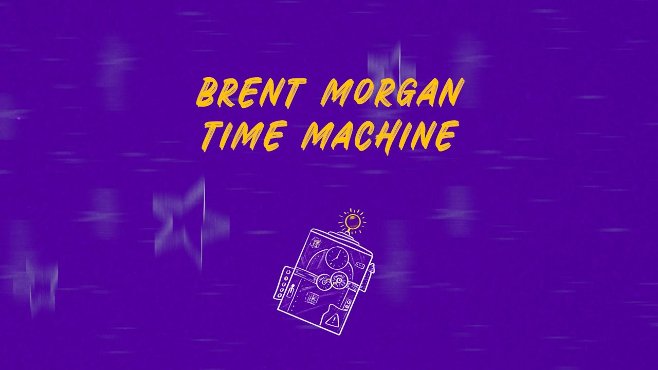 Brent Morgan - My Time Machine Lyrics