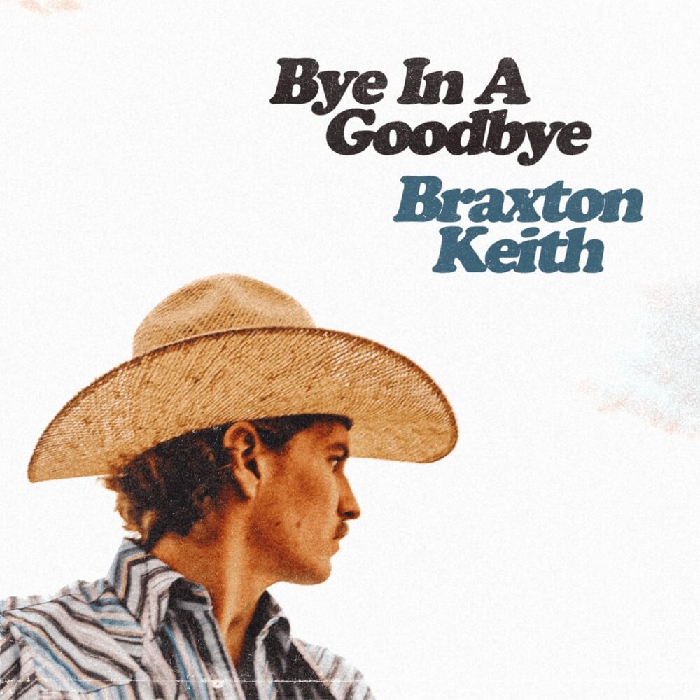 Braxton Keith - Bye In A Goodbye Lyrics