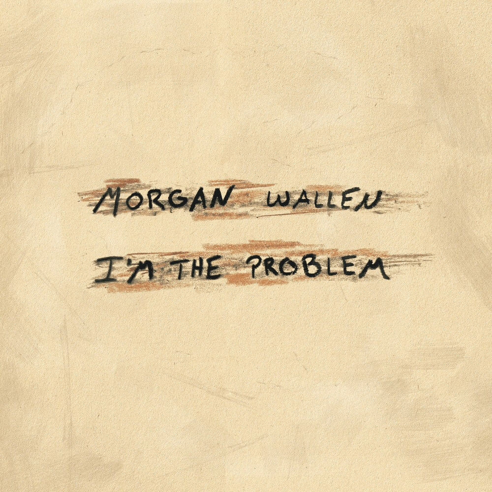 Morgan Wallen - Im The Problem Lyrics
