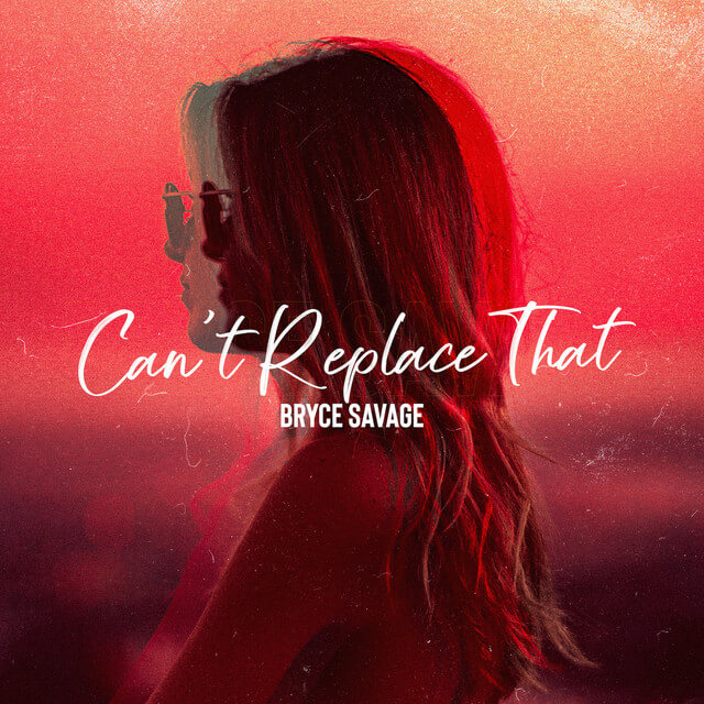 Bryce Savage - Can't Replace That Lyrics