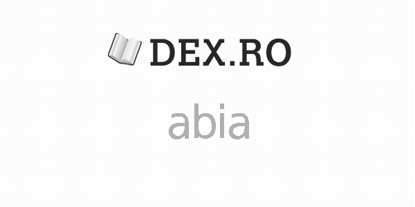 (modal) cu greu, cu greutate; Dex Abia Abia DefiniÅ£ie Abia Dex Ro Mobile