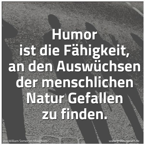 Spruch Humor Ist Die Fahigkeit An Den Auswu Und Weitere Spruche Zitate Und Weisheiten Gratis Spruch De