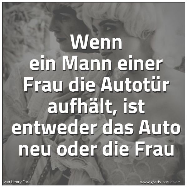 Spruch Wenn Ein Mann Einer Frau Die Autotur A Und Weitere Spruche Zitate Und Weisheiten Gratis Spruch De