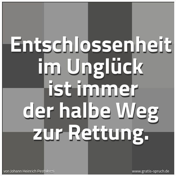 Spruch 'Entschlossenheit Im Unglück Ist Immer...' Und Weitere Sprüche, Zitate Und Weisheiten | Gratis-Spruch.de 600_x_600_jpg