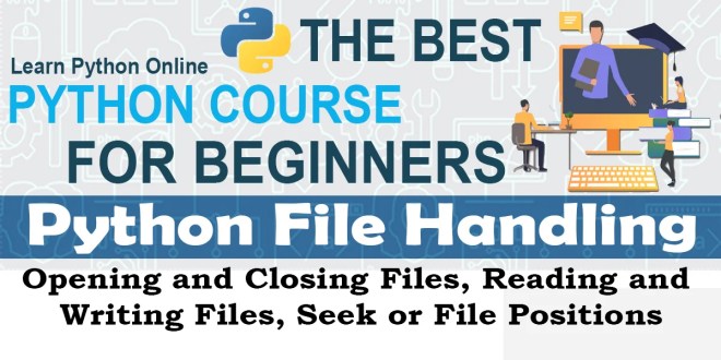 Python File Handling - Opening and Closing Files, Reading and Writing files