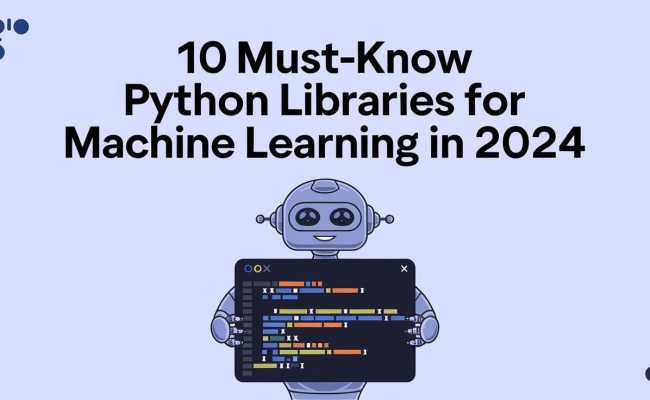 10 Must-Know Python Libraries For Machine Learning In 2024 - MachineLearningMastery.com