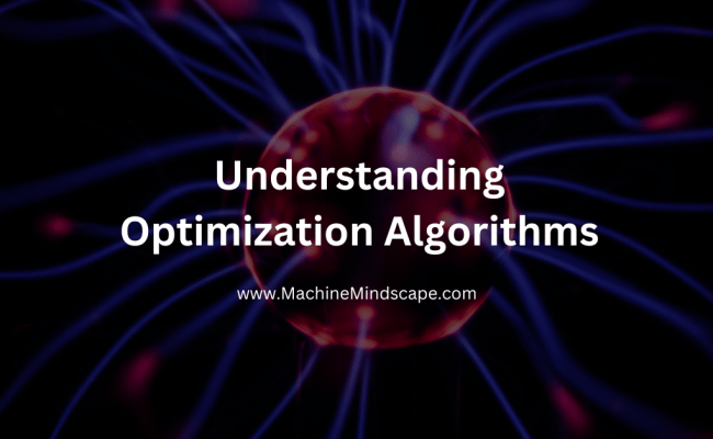 Understanding Optimization Algorithms In Deep Learning - Machine Mindscape