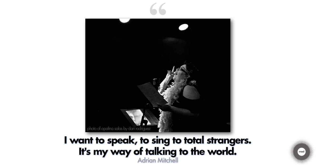 I want to speak, to sing to total strangers. It's my way of talking to the world. Adrian Mitchell