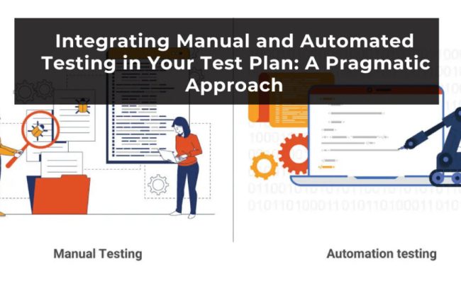Integrating Manual And Automated Testing In Your Test Plan: A Pragmatic ...