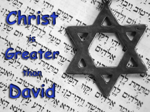 the Lord Jesus Christ is the real David and He is even greater than David