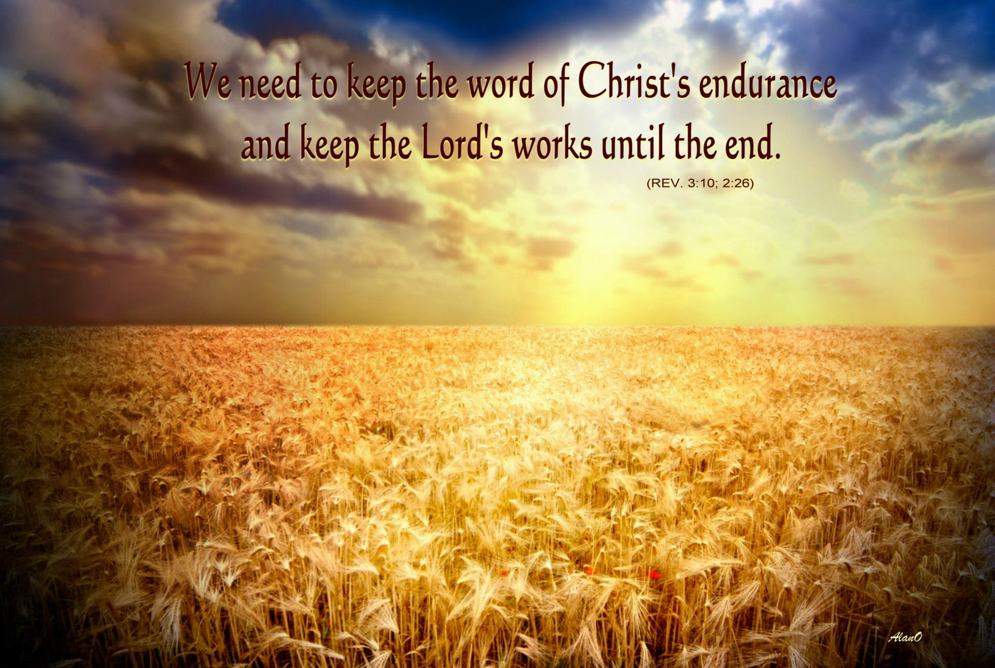 We need to keep the word of Christ's endurance and keep the Lord's works until the end (Rev. 3:10; 2:26).