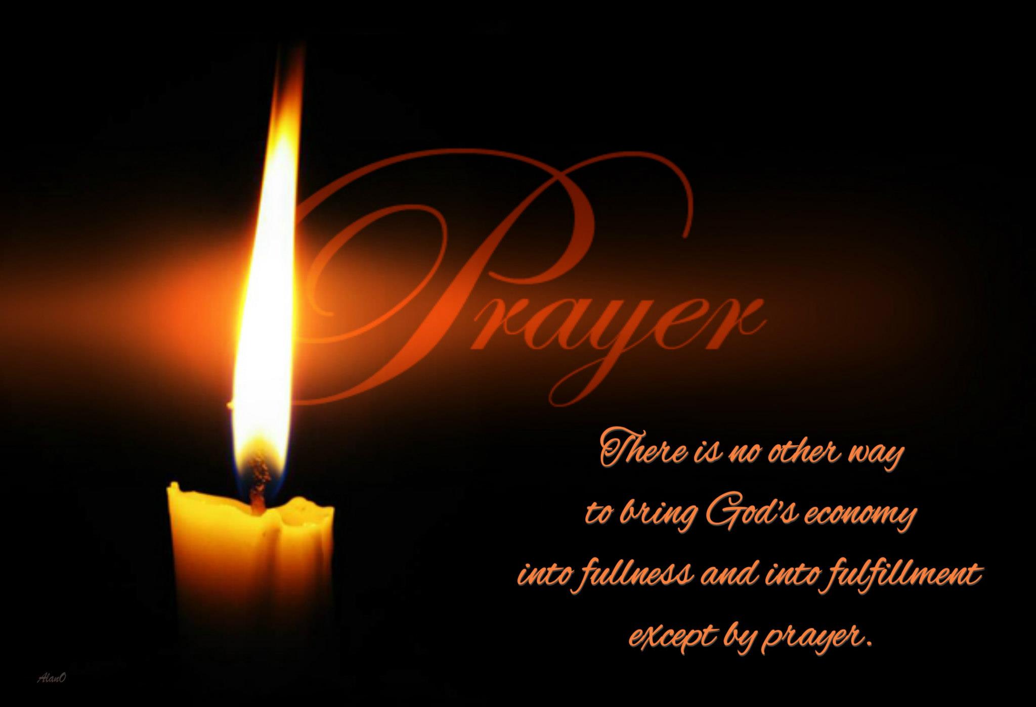 There is no other way to bring God's economy into fullness and into fulfillment except by prayer.