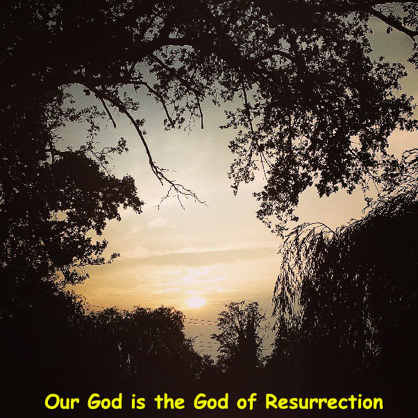 The God who Called us is the God of Resurrection, the Resurrecting Triune God