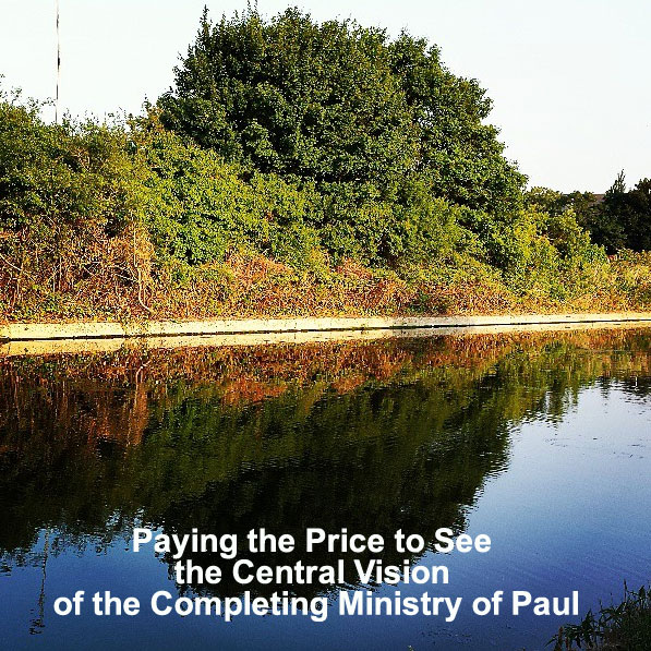 Paying the Price to See the Central Vision of the Completing Ministry of Paul