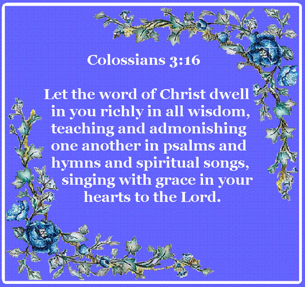Col. 3:16 Let the Word of the Indwelling Christ Dwell in us Richly