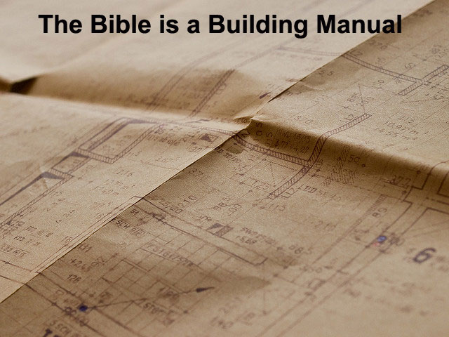 The Bible is a Building Manual, and We Can Cooperate with God for His Building